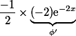 \dfrac{-1}{2}\times \underbrace{(-2)\text{e}^{-2x}}_{\phi'}